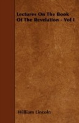 Lectures On The Book Of The Revelation - Vol I(English, Paperback, Lincoln William)