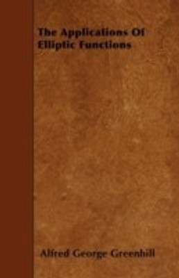 The Applications Of Elliptic Functions(English, Paperback, Greenhill Alfred George)