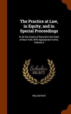 The Practice at Law, in Equity, and in Special Proceedings(English, Hardcover, Wait William)