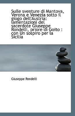 Sulle Sventure Di Mantova, Verona E Venezia Sotto Il Giogo Dell'austria(English, Paperback, Rondelli Giuseppe)