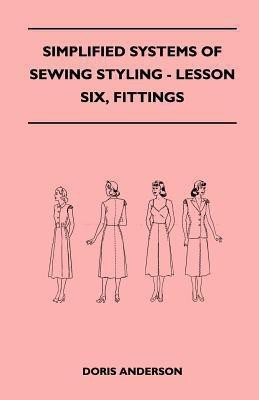 Simplified Systems of Sewing Styling - Lesson Six, Fittings(English, Paperback, Anderson Doris)