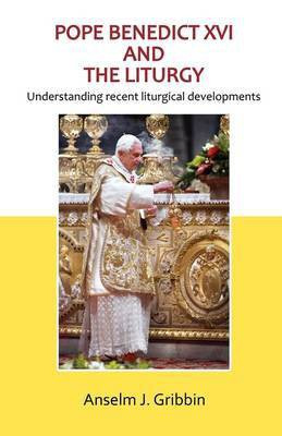 Pope Benedict XVI and the Liturgy(English, Paperback, Gribbin Anselm)
