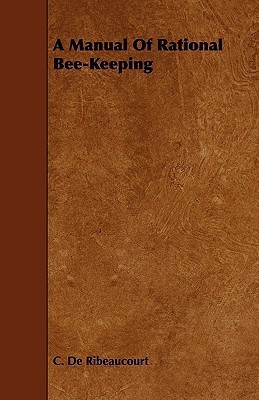 A Manual Of Rational Bee-Keeping(English, Paperback, Ribeaucourt C. De)