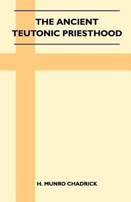 The Ancient Teutonic Priesthood (Folklore History Series)(English, Paperback, Chadrick H. Munro)