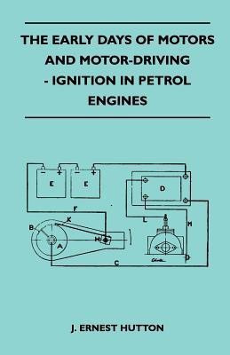 The Early Days Of Motors And Motor-Driving - Ignition In Petrol Engines(English, Paperback, Hutton J. Ernest)