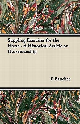 Suppling Exercises for the Horse - A Historical Article on Horsemanship(English, Paperback, Baucher F)