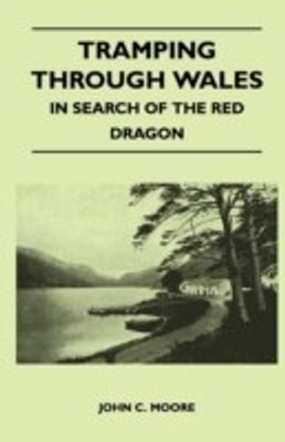 Tramping Through Wales - In Search of the Red Dragon(English, Paperback, Moore John C.)