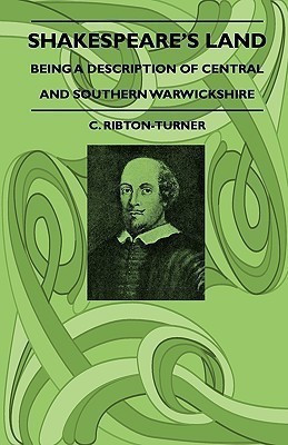 Shakespeare's Land - Being A Description Of Central And Southern Warwickshire(English, Paperback, Ribton-Turner C.)