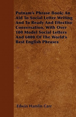 Putnam's Phrase Book; An Aid To Social Letter Writing And To Ready And Effective Conversation, With Over 100 Model Social Letters And 6000 Of The World's Best English Phrases(English, Paperback, Carr Edwin Hamlin)