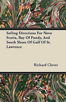 Sailing Directions For Nova Scotia, Bay Of Fundy, And South Shore Of Gulf Of St. Lawrence(English, Paperback, Clover Richard)