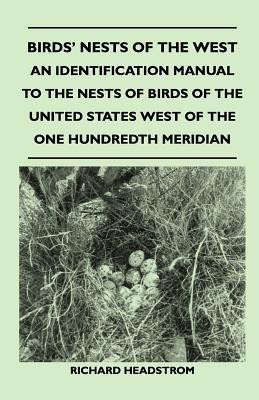Birds' Nests of the West - An Identification Manual to the Nests of Birds of the United States West of the One Hundredth Meridian(English, Paperback, Headstrom Richard)