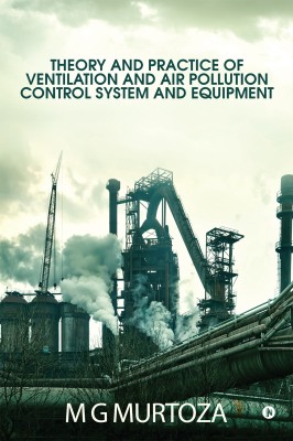 Theory and practice of ventilation and air pollution control system and equipment(English, Paperback, MG Murtoza)