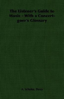 The Listener's Guide to Music - With a Concert-goer's Glossary(English, Paperback, Scholes Percy, A.)
