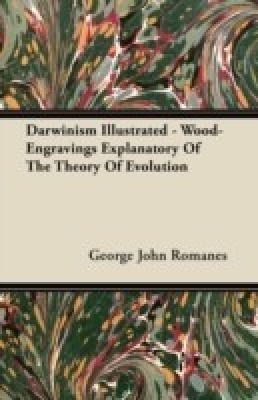 Darwinism Illustrated - Wood-Engravings Explanatory Of The Theory Of Evolution(English, Paperback, Romanes George John)