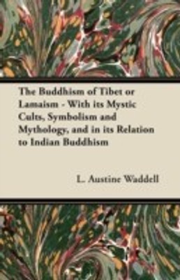 The Buddhism of Tibet or Lamaism - With Its Mystic Cults, Symbolism and Mythology, and in Its Relation to Indian Buddhism(English, Paperback, Waddell L. Austine)