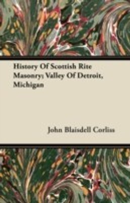 History Of Scottish Rite Masonry; Valley Of Detroit, Michigan(English, Paperback, Corliss John Blaisdell)