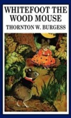 Whitefoot the Wood Mouse(English, Hardcover, Burgess Thornton W)