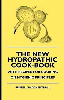 The New Hydropathic Cook-Book - With Recipes For Cooking On Hygienic Principles(English, Paperback, Trall Russell Thacher)