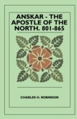 Anskar - The Apostle Of The North. 801-865(English, Paperback, Robinson Charles H.)