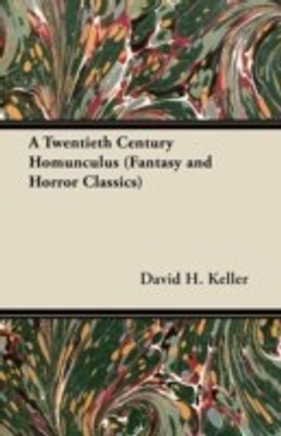 A Twentieth Century Homunculus (Fantasy and Horror Classics)(English, Paperback, Keller David H.)