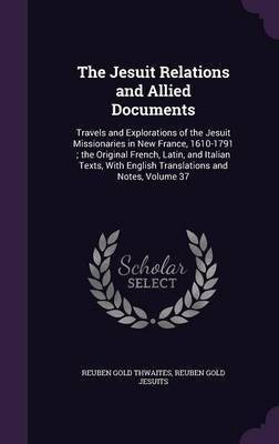 The Jesuit Relations and Allied Documents(English, Hardcover, Thwaites Reuben Gold)