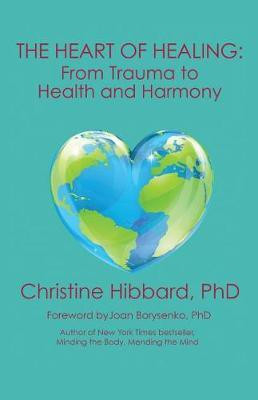 The Heart of Healing(English, Paperback, Hibbard Christine PhD)