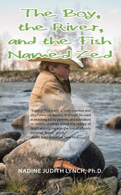 The Boy, the River, and the Fish Named Zed(English, Paperback, Lynch Nadine Judith PH D)