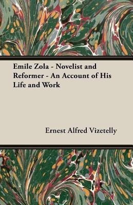 Emile Zola - Novelist And Reformer - An Account Of His Life And Work(English, Paperback, Vizetelly Ernest Alfred)