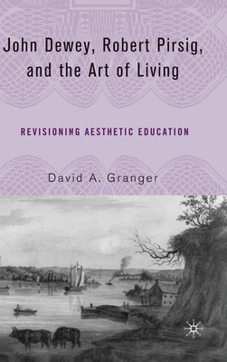 John Dewey, Robert Pirsig, and the Art of Living(English, Hardcover, Granger D.)