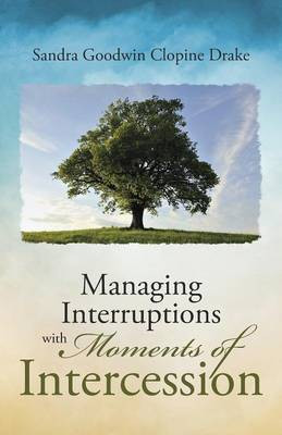 Managing Interruptions with Moments of Intercession(English, Paperback, Drake Sandra Goodwin Clopine)
