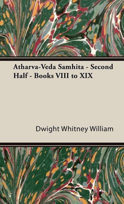 Atharva-Veda Samhita - Second Half - Books VIII To Xix(English, Hardcover, William Dwight Whitney)