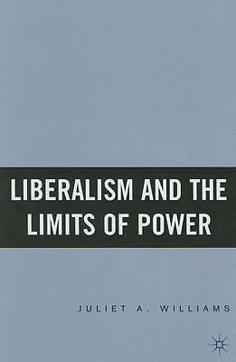 Liberalism and the Limits of Power(English, Hardcover, Williams J.)