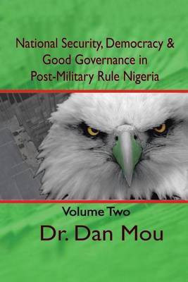 National Security, Democracy, and Good Governance in Postmilitary-Rule Nigeria, Volume Two(English, Paperback, Mou Dan Dr)