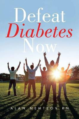Defeat Diabetes Now(English, Paperback, Nemtzov Rn Alan)