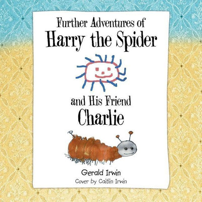 Further Adventures of Harry the Spider and His Friend Charlie(English, Paperback, Irwin Gerald)