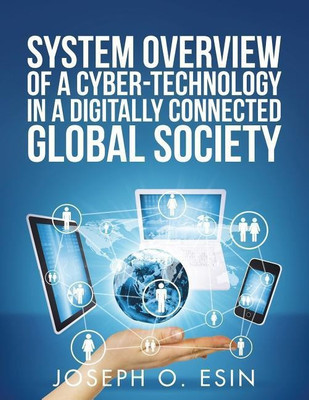 System Overview of Cyber-Technology in a Digitally Connected Global Society(English, Paperback, Esin Joseph O Dr)