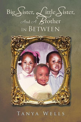 Big Sister, Little Sister, and a Brother In Between(English, Paperback, Wells Tanya)