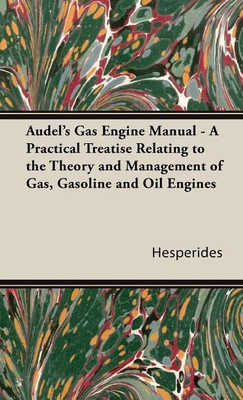 Audel's Gas Engine Manual - A Practical Treatise Relating To The Theory And Management Of Gas, Gasoline And Oil Engines(English, Hardcover, Hesperides)