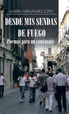 Desde mis sendas de fuego cuentos de un caminante/ Desde mis sendas de fuego poemas para un caminante(Spanish, Hardcover, Lopez Gabriel Hernandez)