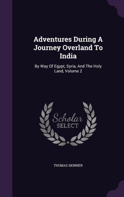 Adventures During A Journey Overland To India(English, Hardcover, Skinner Thomas)