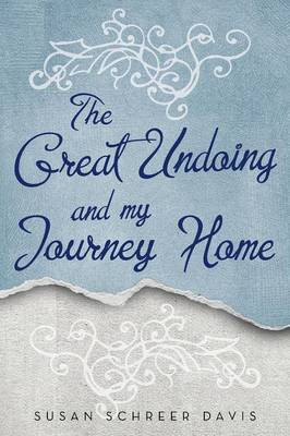 The Great Undoing and My Journey Home(English, Paperback, Schreer Davis Susan)