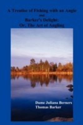 A Treatise of Fishing with an Angle and Barker's Delight(English, Paperback, Berners Dame Juliana)