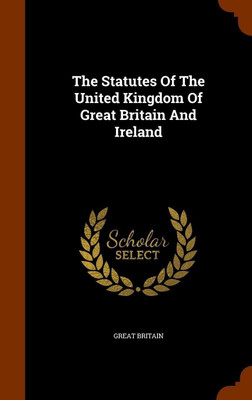 The Statutes Of The United Kingdom Of Great Britain And Ireland(English, Hardcover, Britain Great)