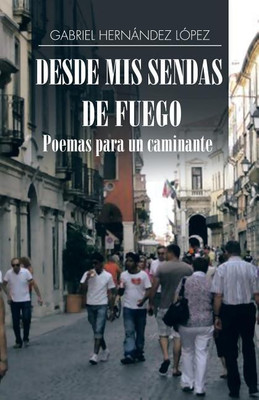 Desde mis sendas de fuego cuentos de un caminante/ Desde mis sendas de fuego poemas para un caminante(Spanish, Paperback, Lopez Gabriel Hernandez)