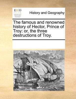 The Famous and Renowned History of Hector, Prince of Troy(English, Paperback, Multiple Contributors)