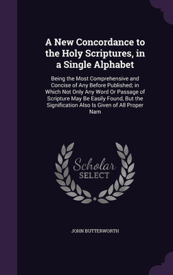 A New Concordance to the Holy Scriptures, in a Single Alphabet(English, Hardcover, Butterworth John)