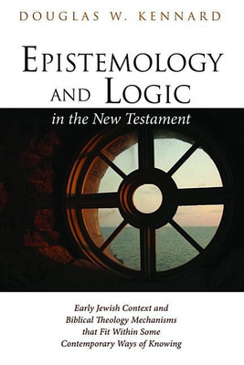 Epistemology and Logic in the New Testament(English, Hardcover, Kennard Douglas W)