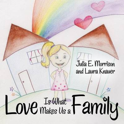 Love is What Makes Us a Family(English, Paperback, Morrison Julia E)