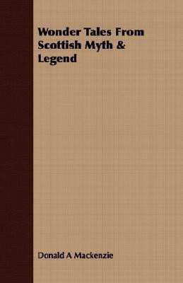 Wonder Tales From Scottish Myth & Legend(English, Paperback, Mackenzie Donald A)