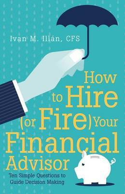 How to Hire (or Fire) Your Financial Advisor(English, Paperback, Illan Cfs Ivan M)